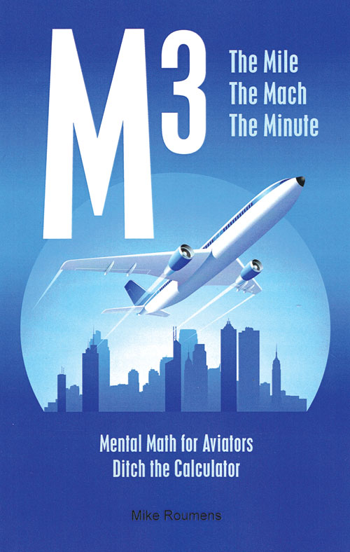 Image 0 of M3–The Mile, The Mach & Minute - Mental Math for Aviators, Ditch the Calculator - Mike Roumens