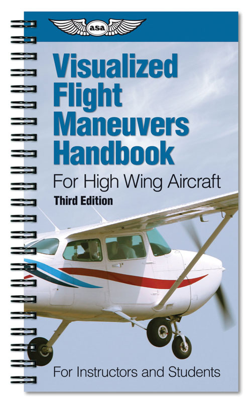 Visualized Flight Maneuvers Handbook, for High Wing Aircraft